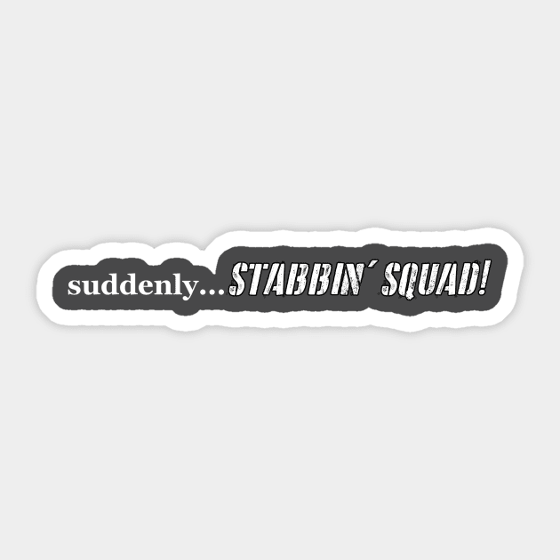 Suddenly Stabbin' Squad Sticker by bearclawbillie